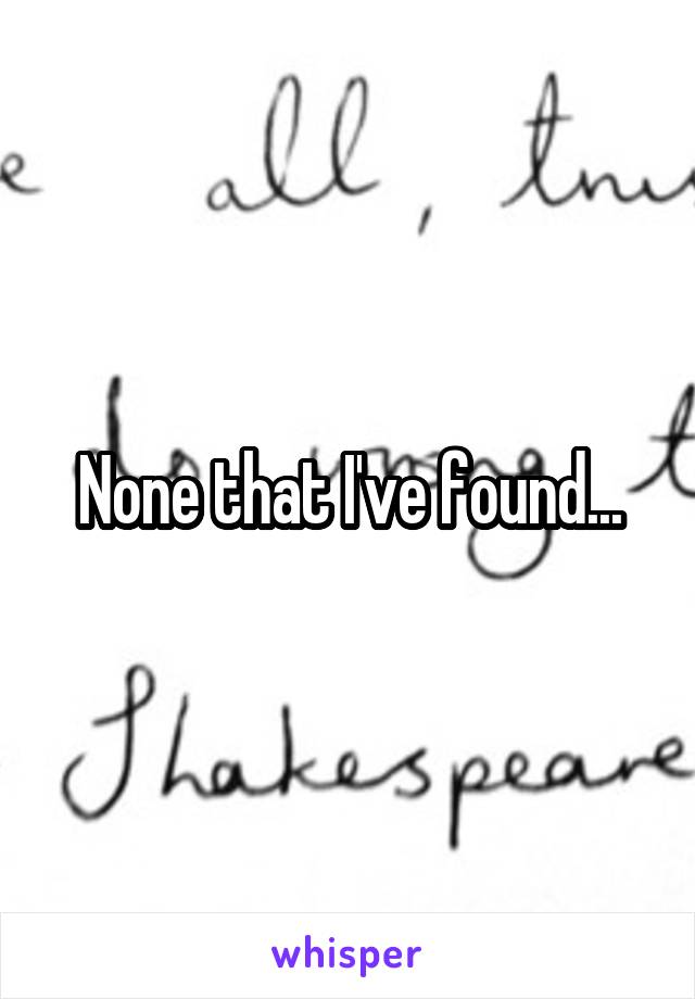 None that I've found...