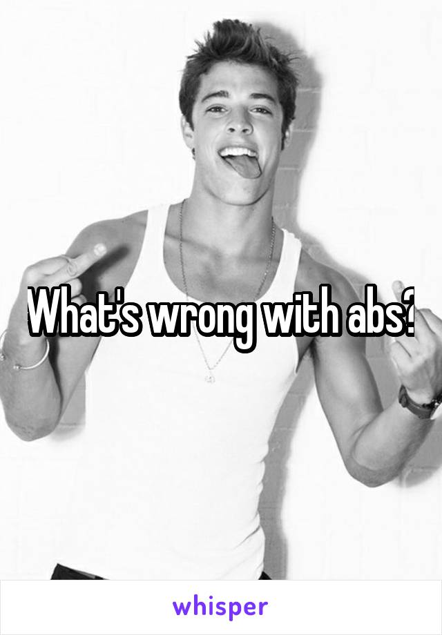 What's wrong with abs?