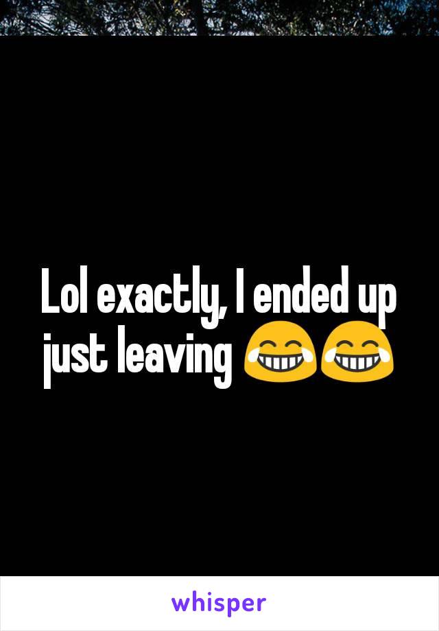 Lol exactly, I ended up just leaving 😂😂