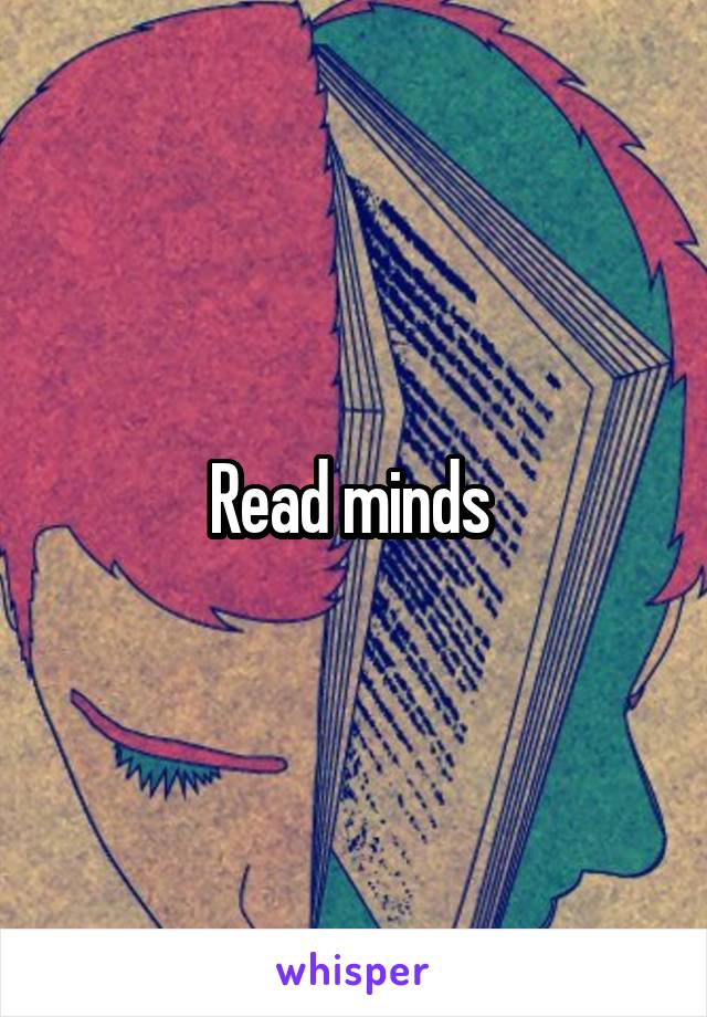 Read minds 