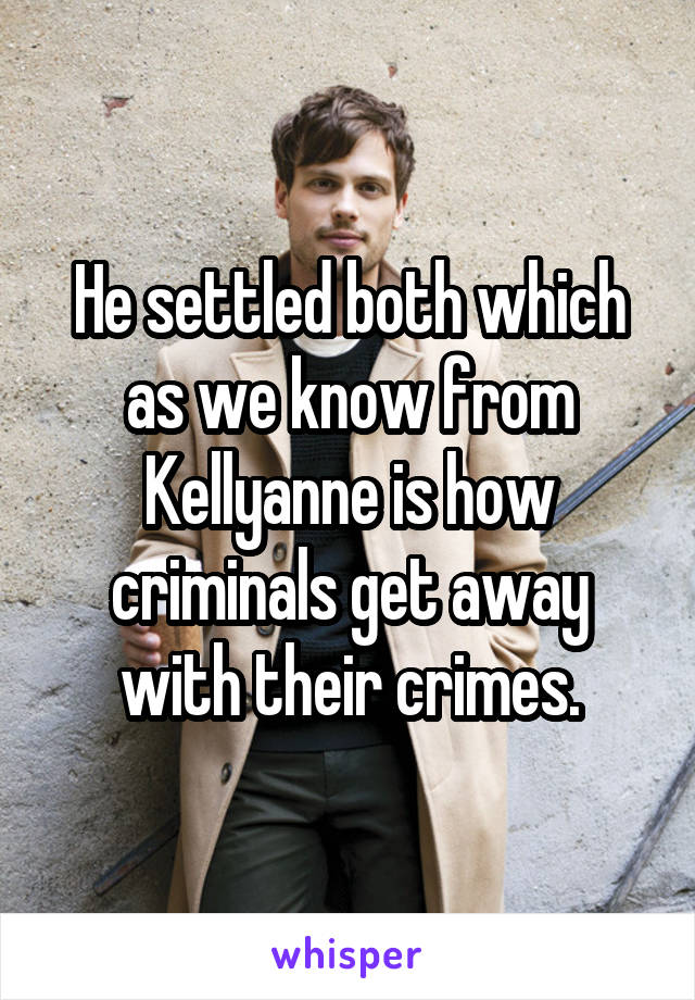 He settled both which as we know from Kellyanne is how criminals get away with their crimes.