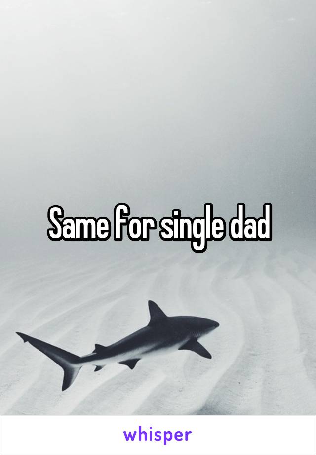 Same for single dad