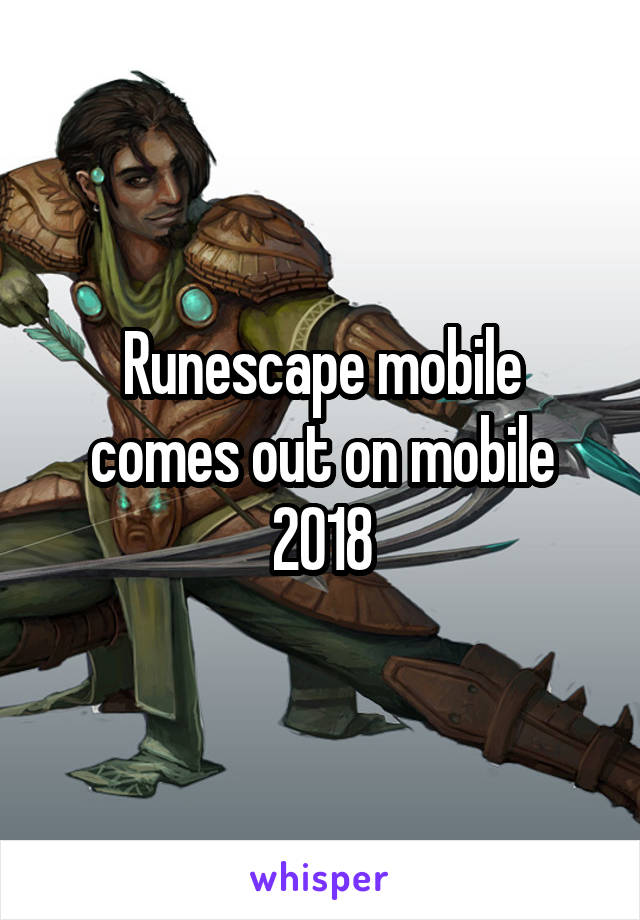 Runescape mobile comes out on mobile 2018