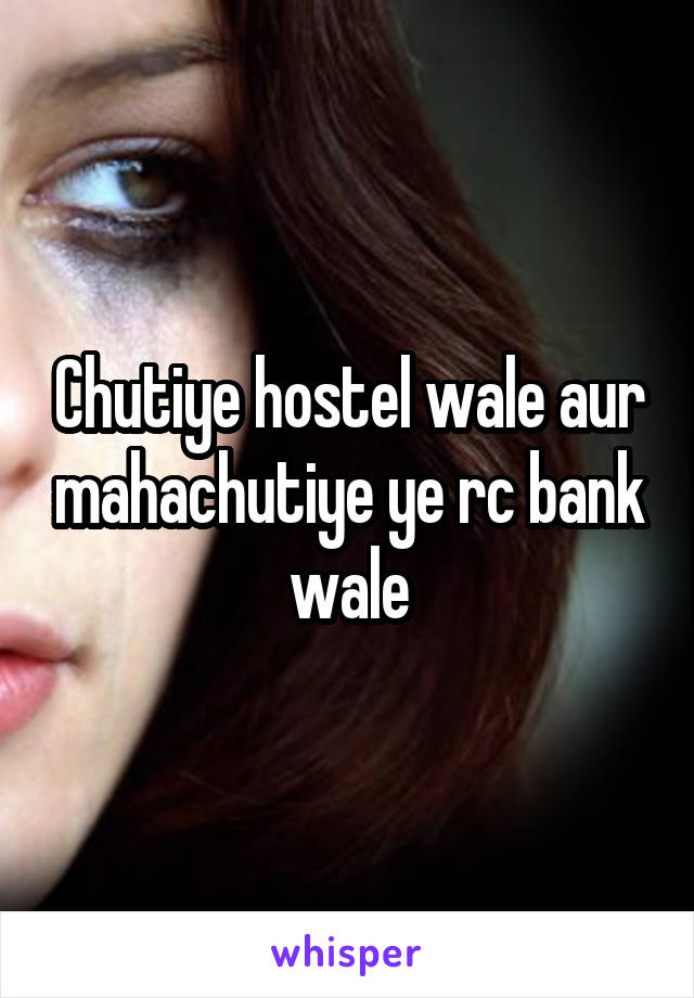 Chutiye hostel wale aur mahachutiye ye rc bank wale