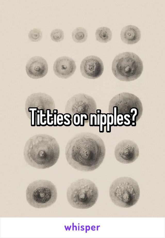 Titties or nipples?