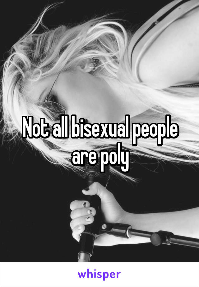 Not all bisexual people are poly