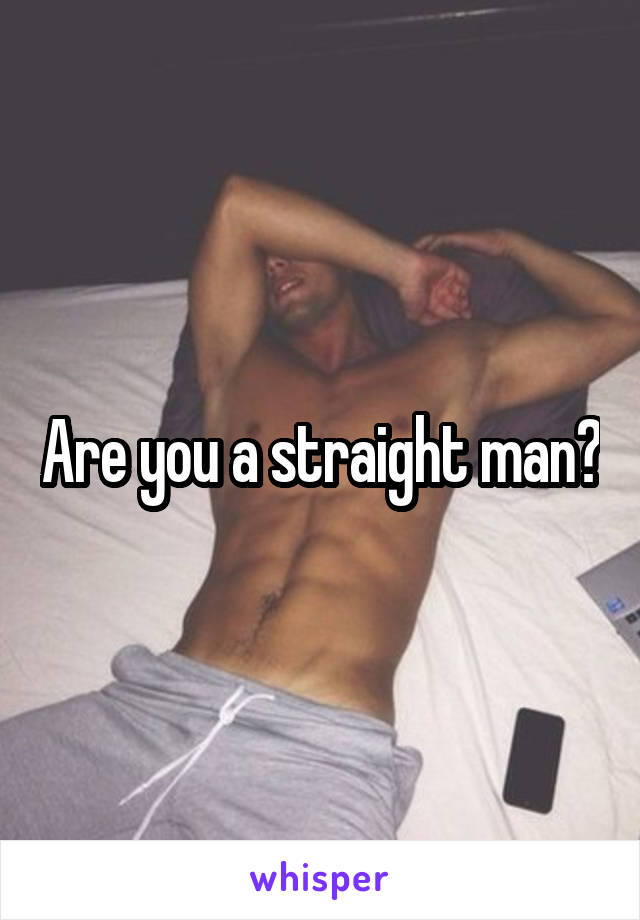 Are you a straight man?