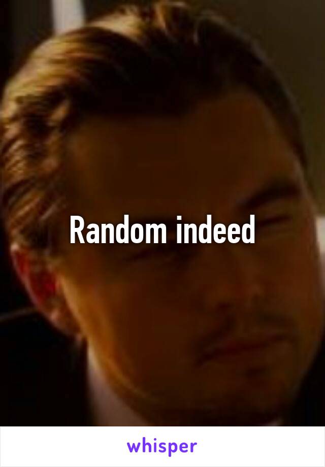 Random indeed