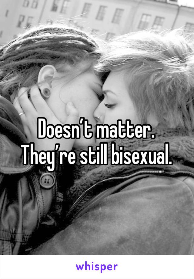 Doesn’t matter. 
They’re still bisexual. 
