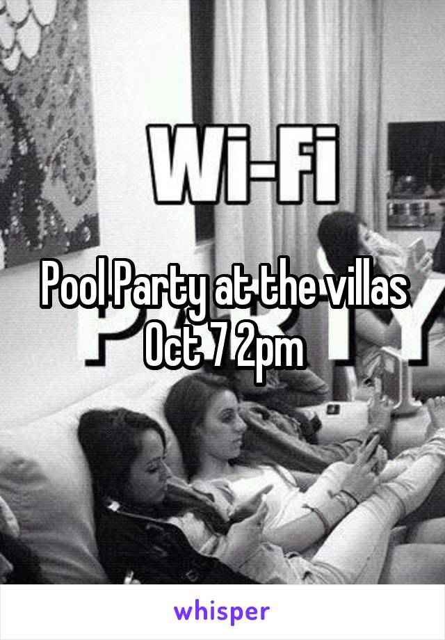 Pool Party at the villas
Oct 7 2pm