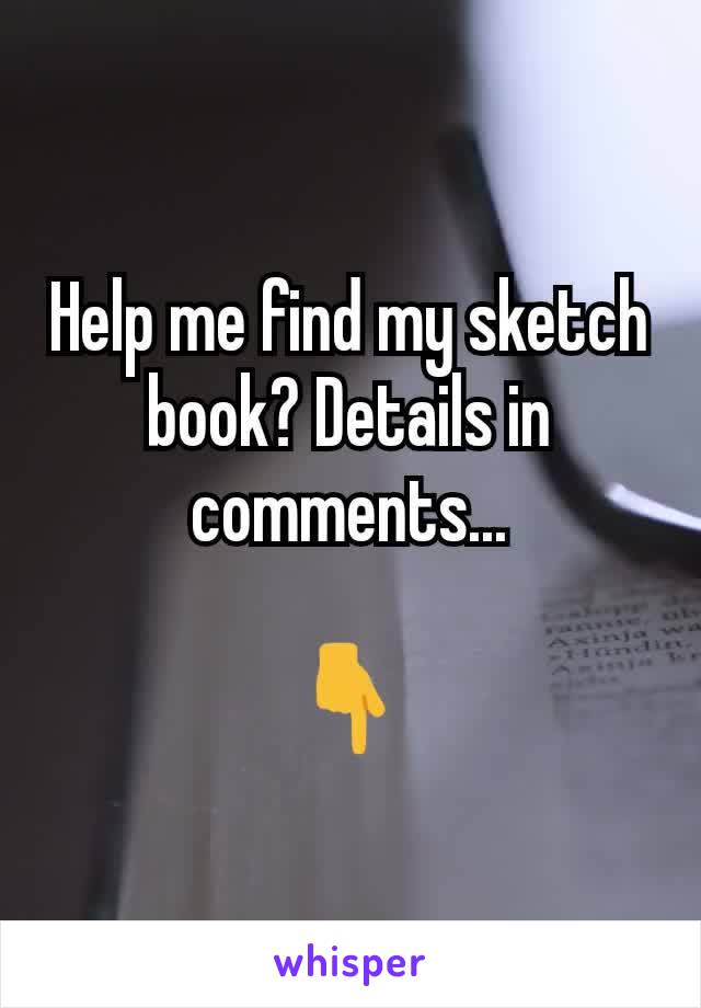 Help me find my sketch book? Details in comments...

👇