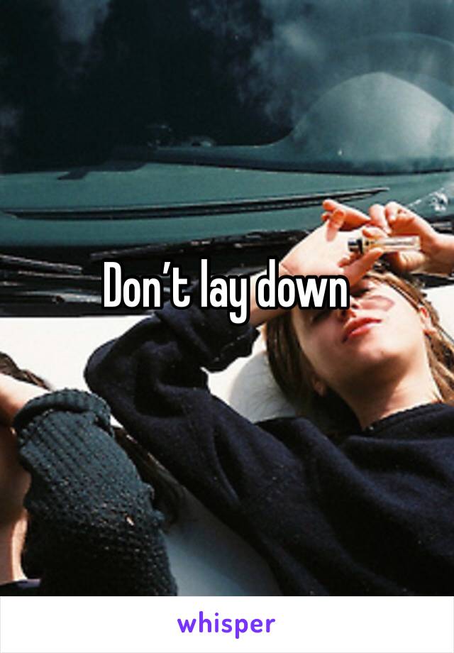 Don’t lay down