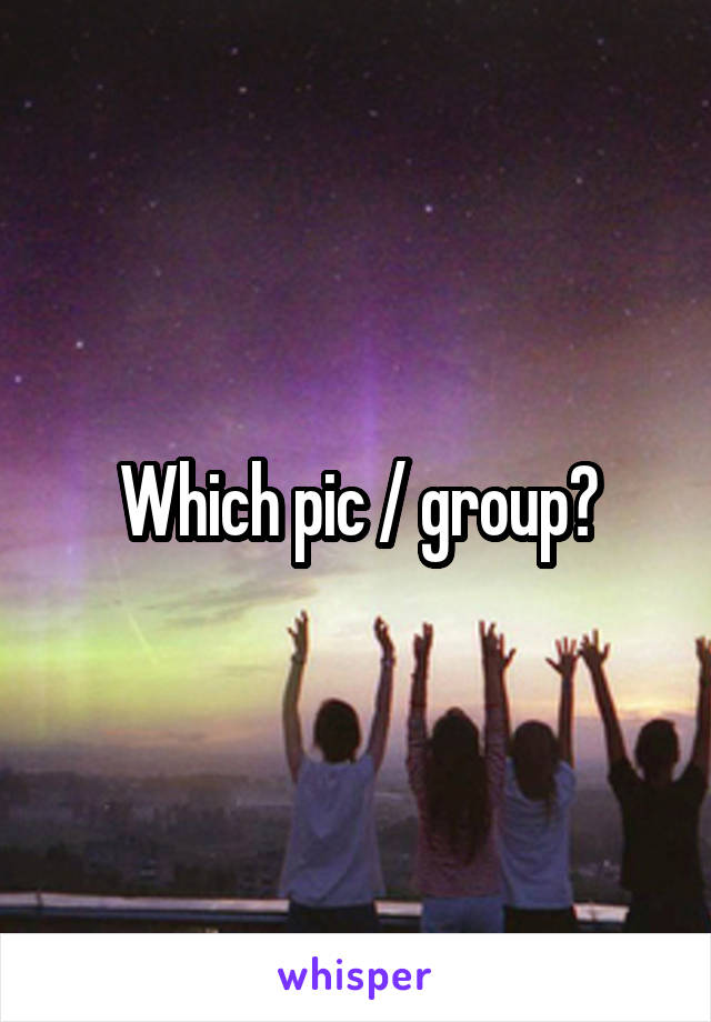 Which pic / group?