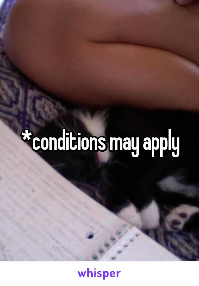 *conditions may apply