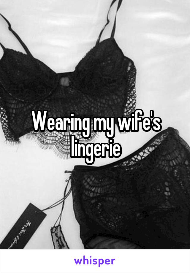 Wearing my wife's lingerie