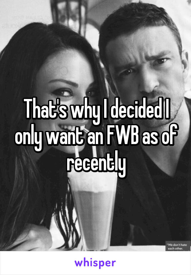 That's why I decided I only want an FWB as of recently