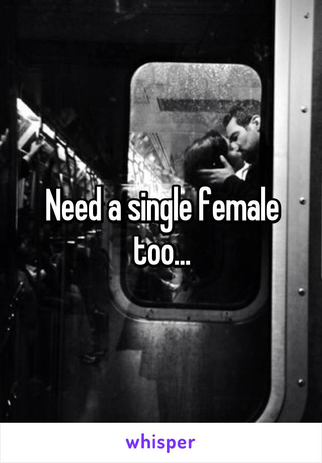 Need a single female too...