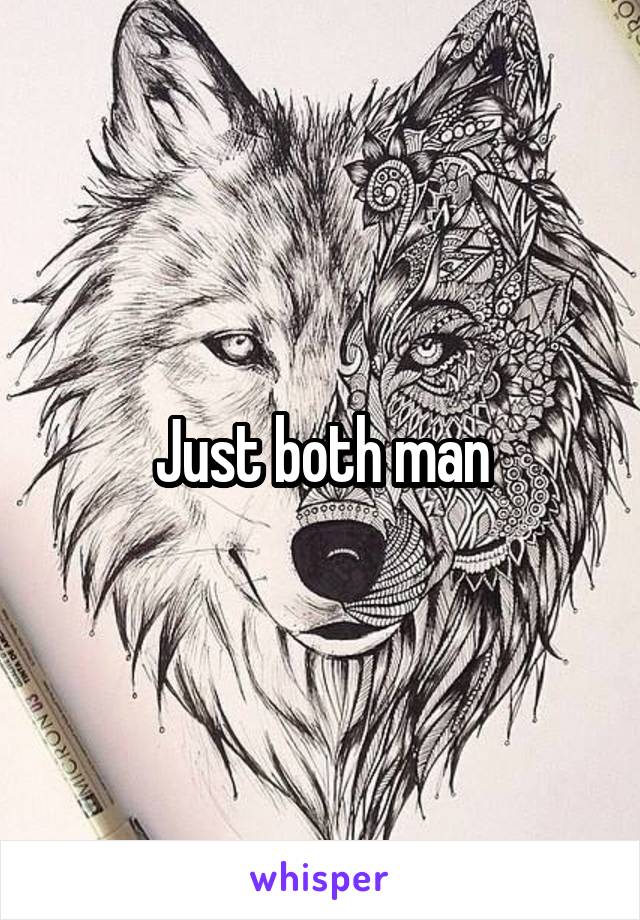 Just both man