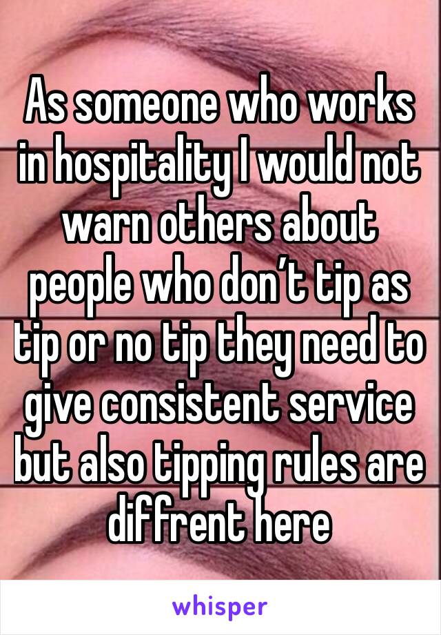 As someone who works in hospitality I would not warn others about people who don’t tip as tip or no tip they need to give consistent service but also tipping rules are diffrent here 