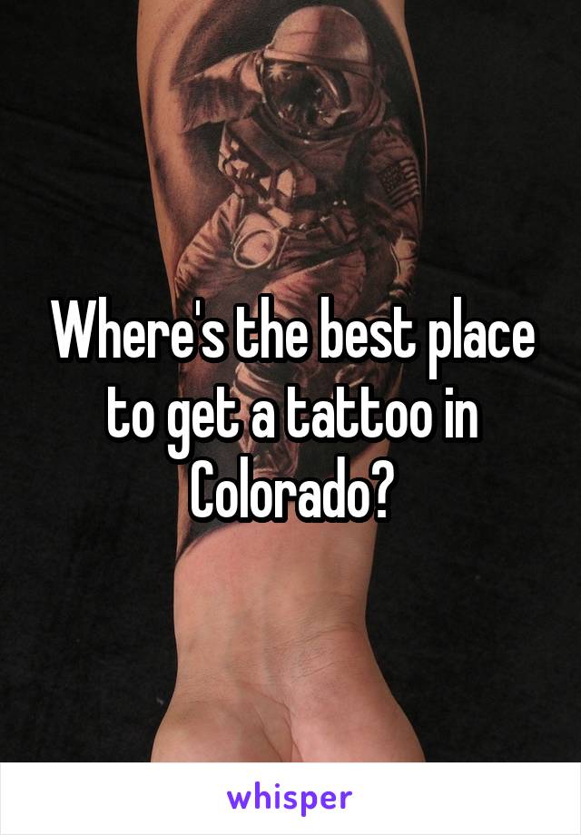 Where's the best place to get a tattoo in Colorado?