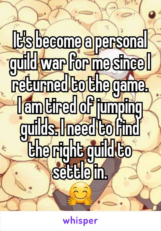 It's become a personal guild war for me since I returned to the game. I am tired of jumping guilds. I need to find the right guild to settle in.
🤗