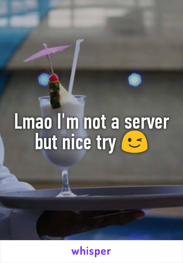 Lmao I'm not a server but nice try 😉