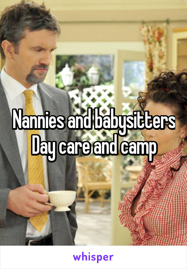 Nannies and babysitters
Day care and camp