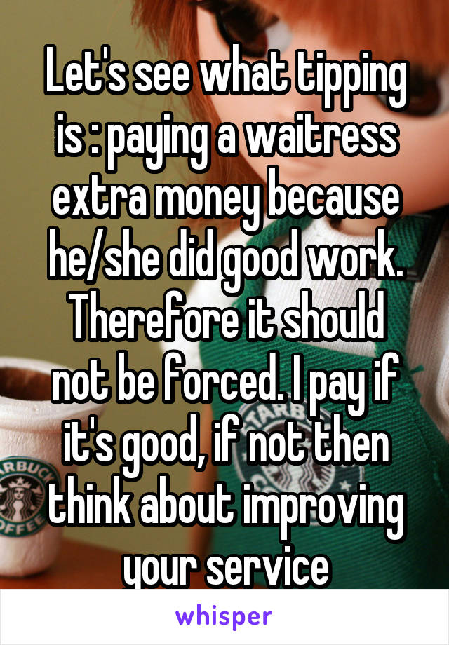 Let's see what tipping is : paying a waitress extra money because he/she did good work.
Therefore it should not be forced. I pay if it's good, if not then think about improving your service