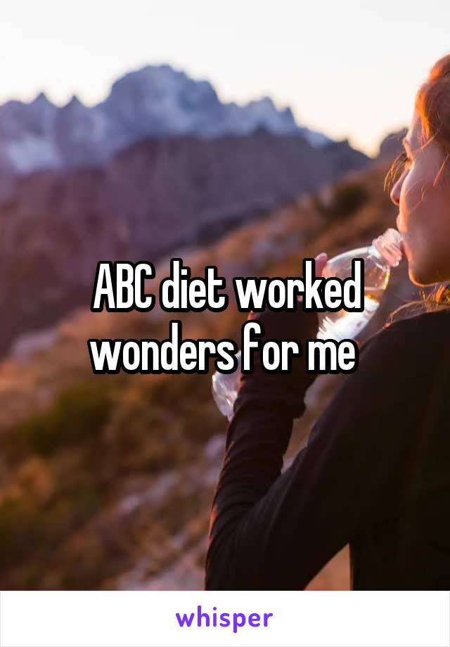 ABC diet worked wonders for me 