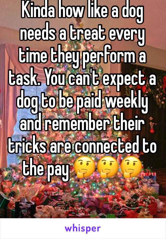 Kinda how like a dog needs a treat every time they perform a task. You can't expect a dog to be paid weekly and remember their tricks are connected to the pay 🤔🤔🤔