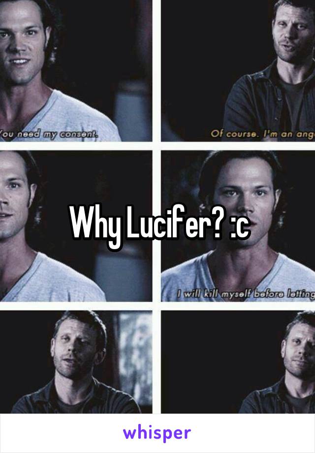 Why Lucifer? :c