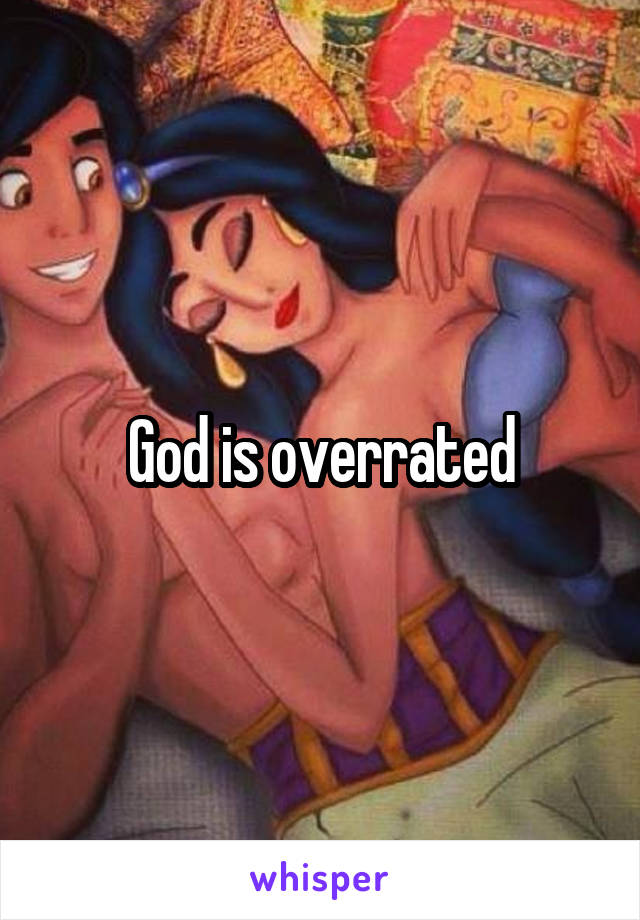 God is overrated