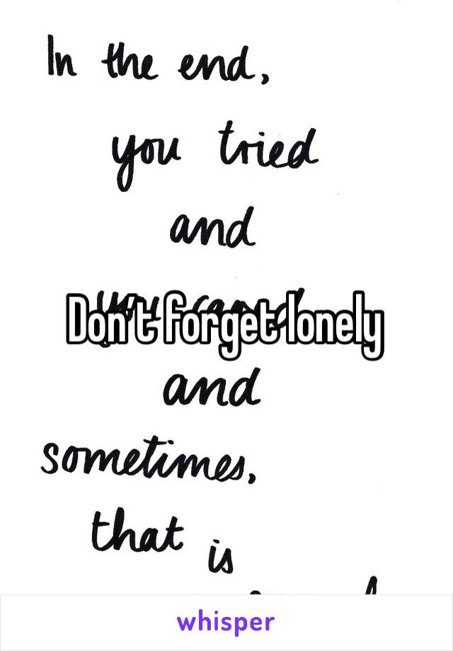 Don’t forget lonely