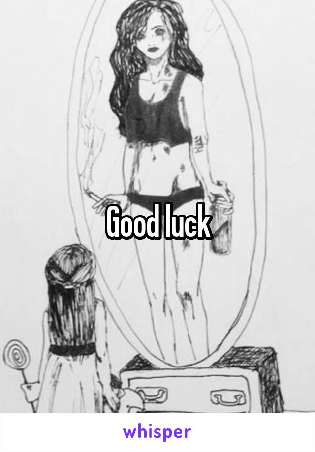 Good luck