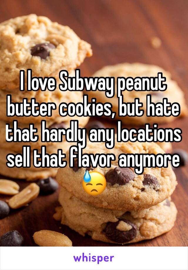 I love Subway peanut butter cookies, but hate that hardly any locations sell that flavor anymore 😓