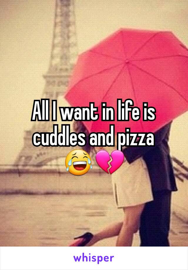 All I want in life is cuddles and pizza 😂💔