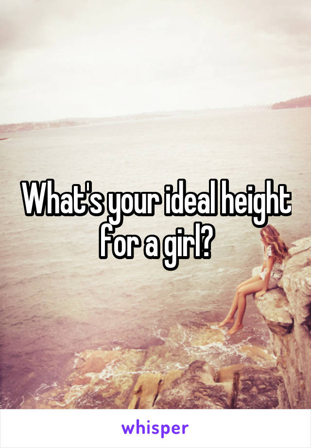 What's your ideal height for a girl?