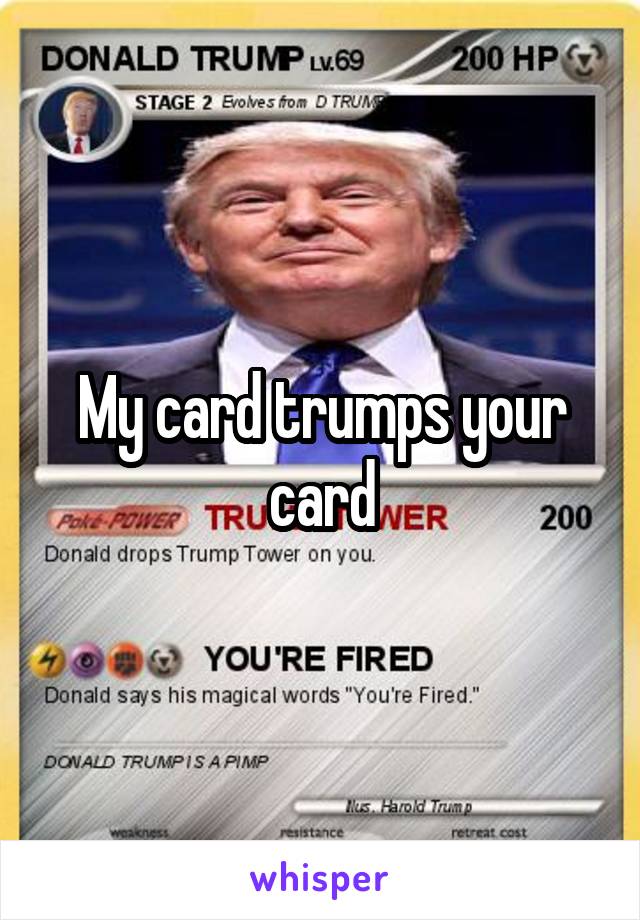 My card trumps your card