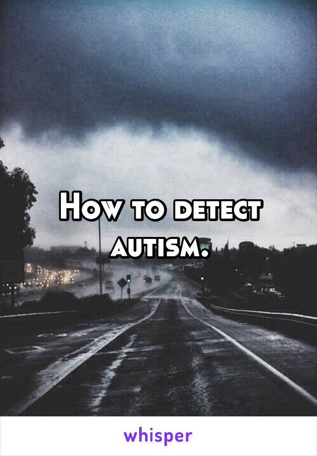 How to detect autism.