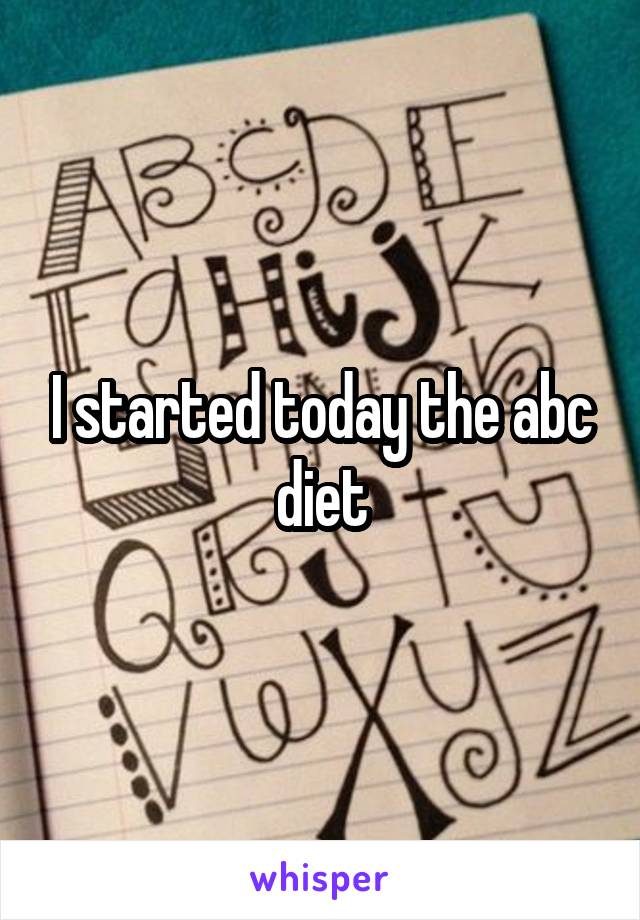 I started today the abc diet