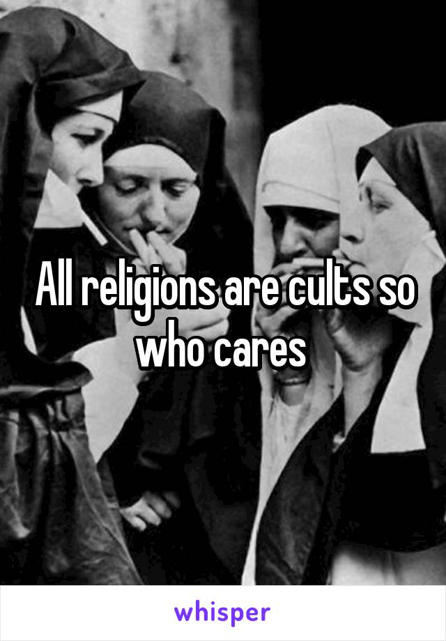 All religions are cults so who cares 