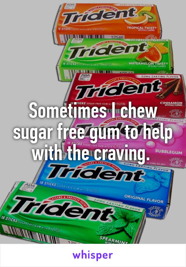 Sometimes I chew sugar free gum to help with the craving. 