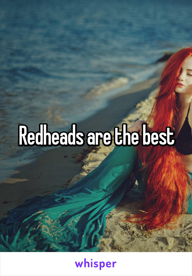 Redheads are the best