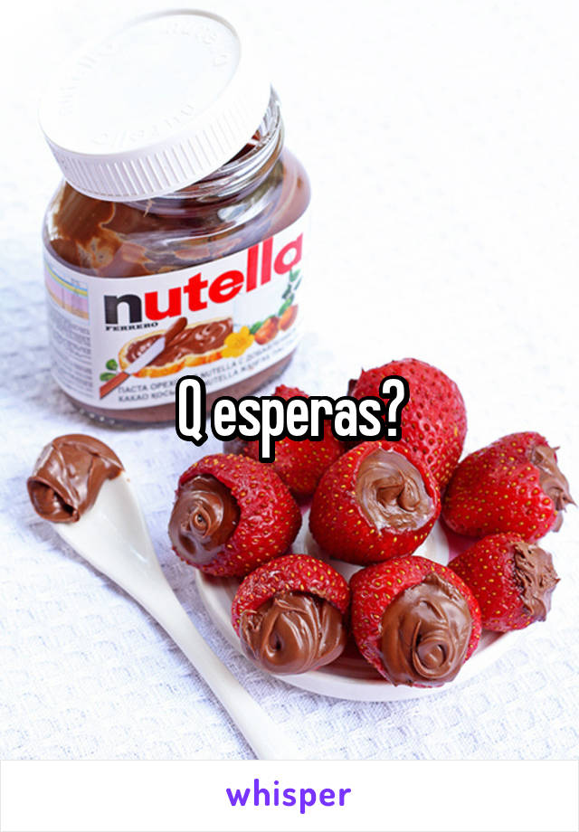 Q esperas?