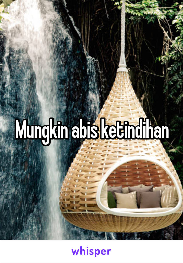 Mungkin abis ketindihan