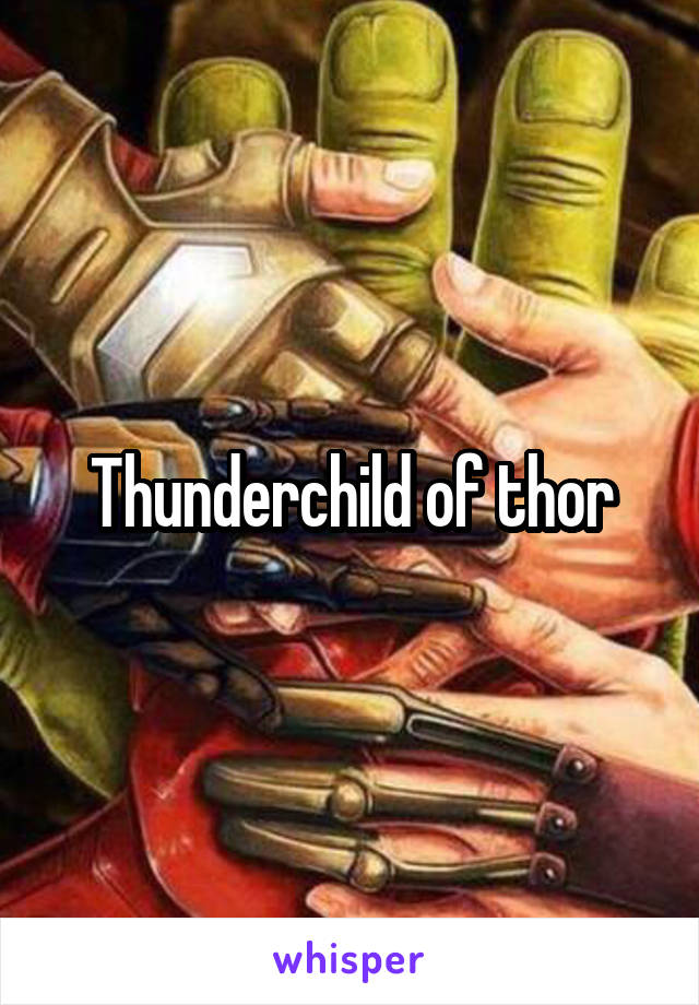 Thunderchild of thor