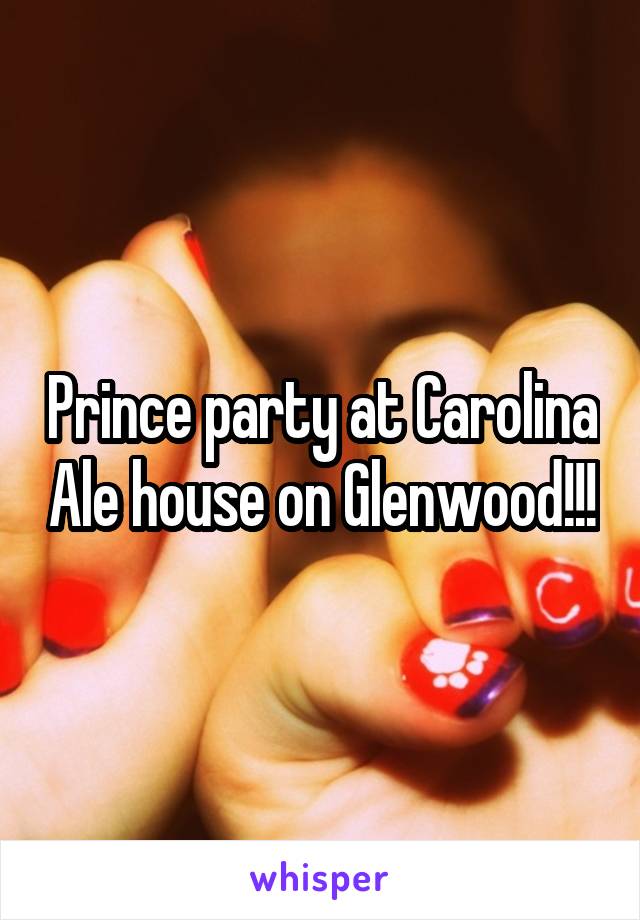 Prince party at Carolina Ale house on Glenwood!!!