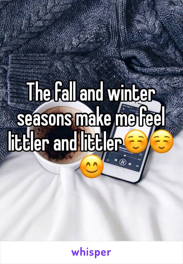 The fall and winter seasons make me feel littler and littler☺️☺️😊