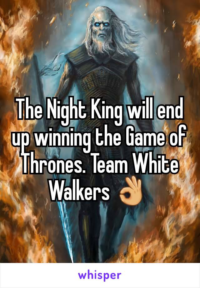 The Night King will end up winning the Game of Thrones. Team White Walkers 👌 