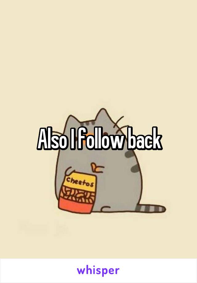 Also I follow back